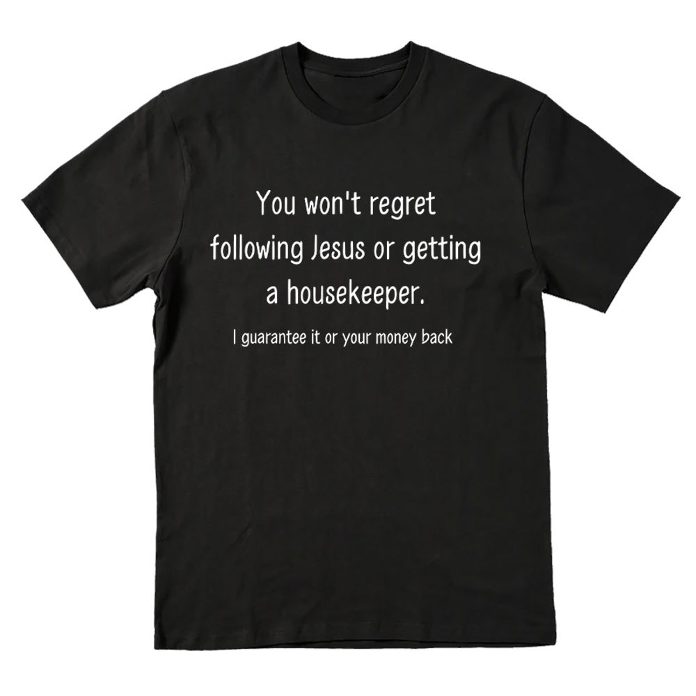 You Won't Regret Following Jesus Or Getting A Housekeeper Christian T-Shirt