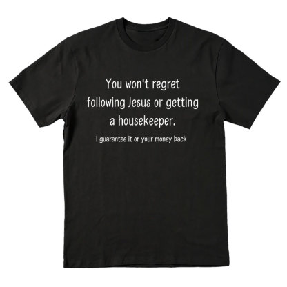 You Won't Regret Following Jesus Or Getting A Housekeeper Christian T-Shirt