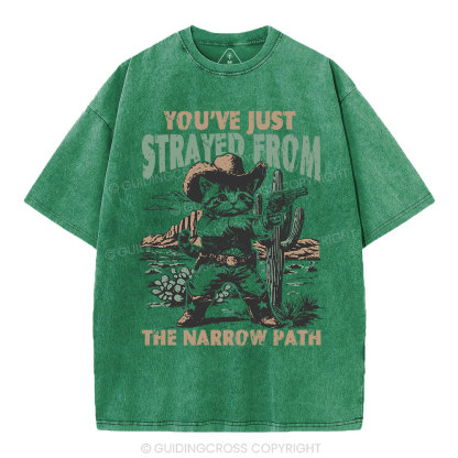 You've Just Strayed From The Narrow Path Christian Washed T-Shirt