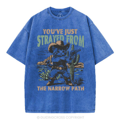 You've Just Strayed From The Narrow Path Christian Washed T-Shirt