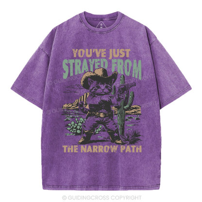 You've Just Strayed From The Narrow Path Christian Washed T-Shirt