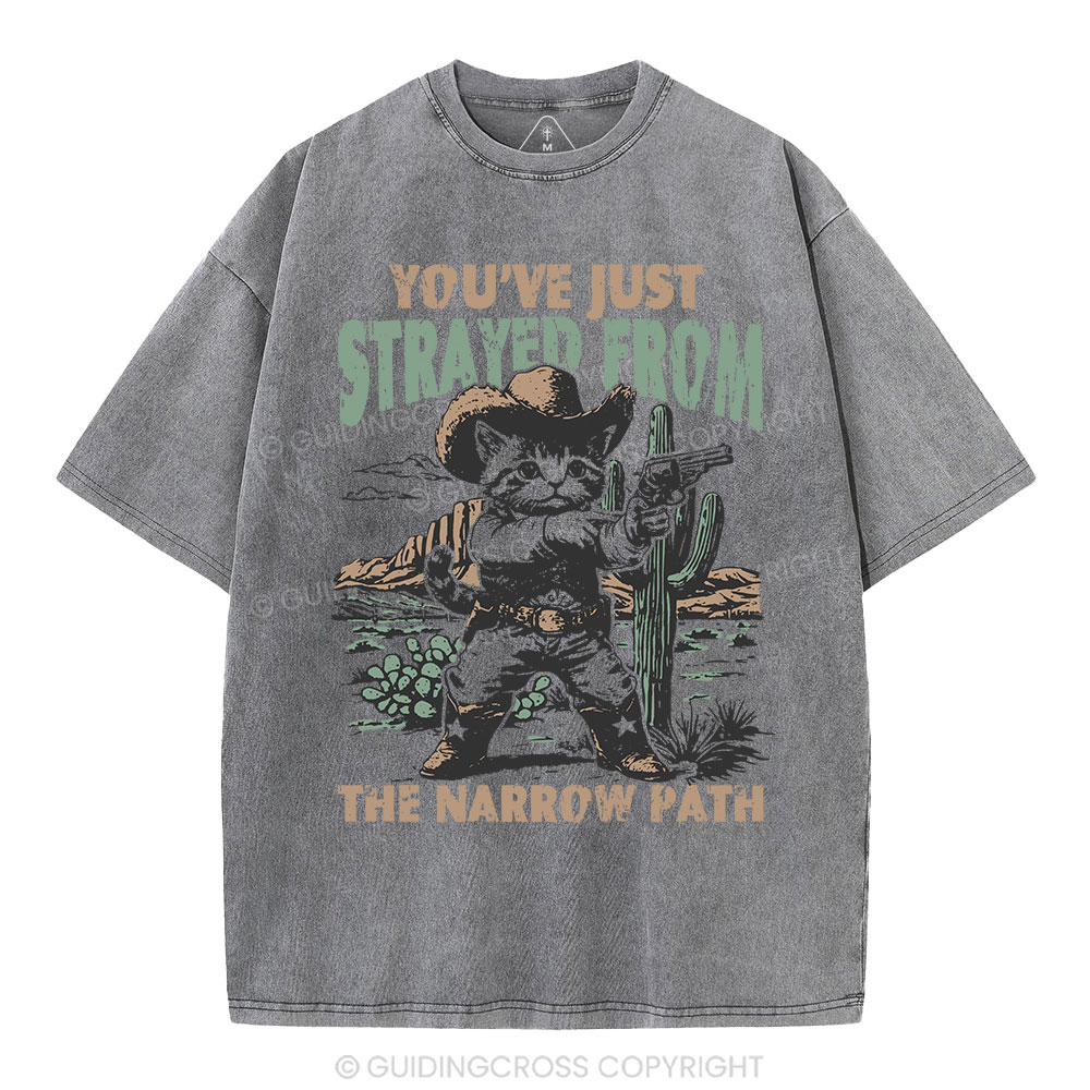 You've Just Strayed From The Narrow Path Christian Washed T-Shirt