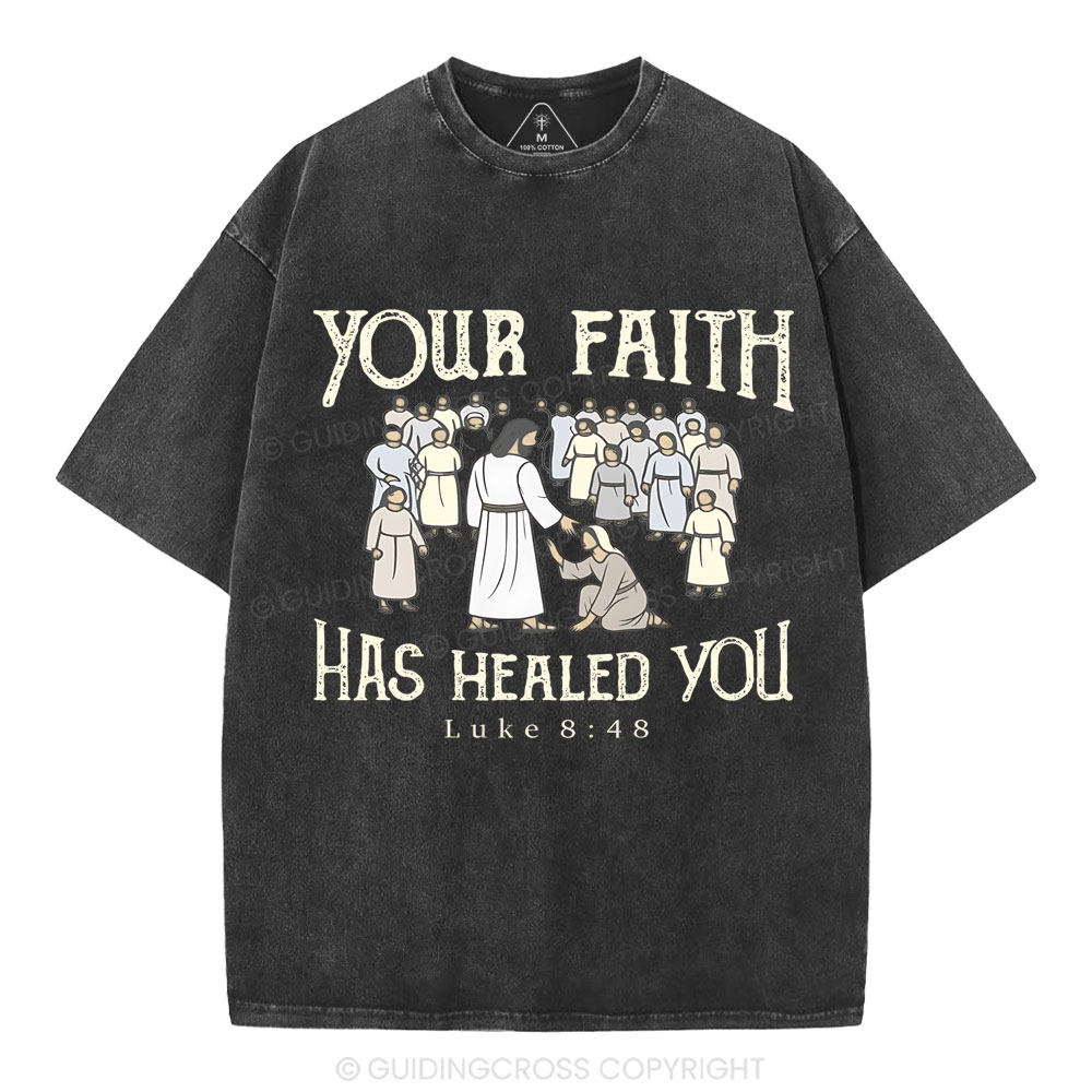 Your Faith Has Healed You Christian Washed T-Shirt