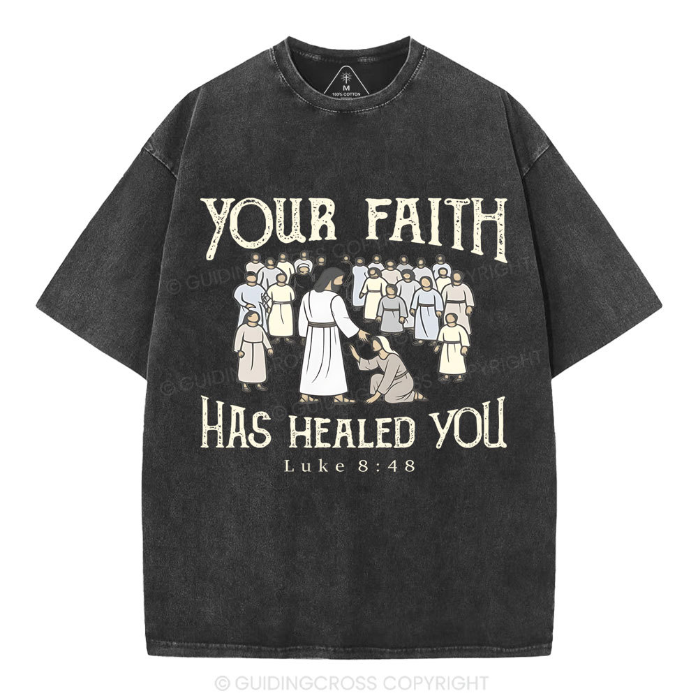 Your Faith Has Healed You Christian Washed T-Shirt