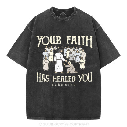 Your Faith Has Healed You Christian Washed T-Shirt