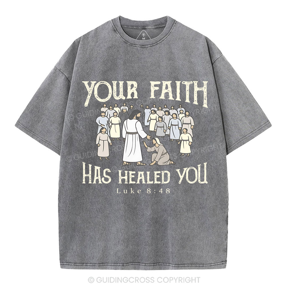 Your Faith Has Healed You Christian Washed T-Shirt