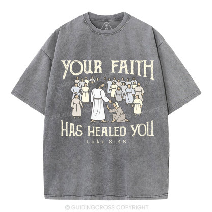 Your Faith Has Healed You Christian Washed T-Shirt
