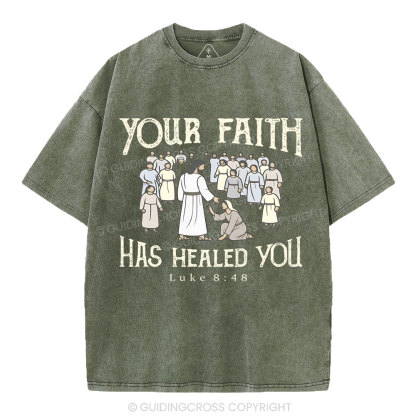 Your Faith Has Healed You Christian Washed T-Shirt