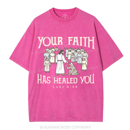 Your Faith Has Healed You Christian Washed T-Shirt