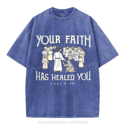 Your Faith Has Healed You Christian Washed T-Shirt
