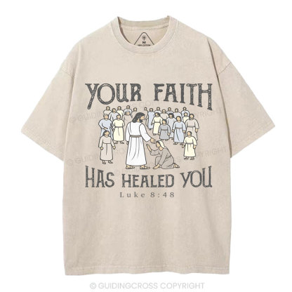 Your Faith Has Healed You Christian Washed T-Shirt