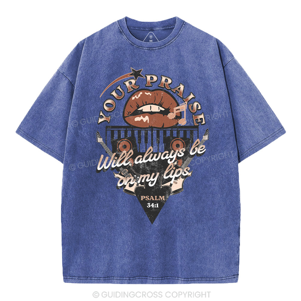 Your Praise Will Always Be On My Lips Christian Washed T-Shirt