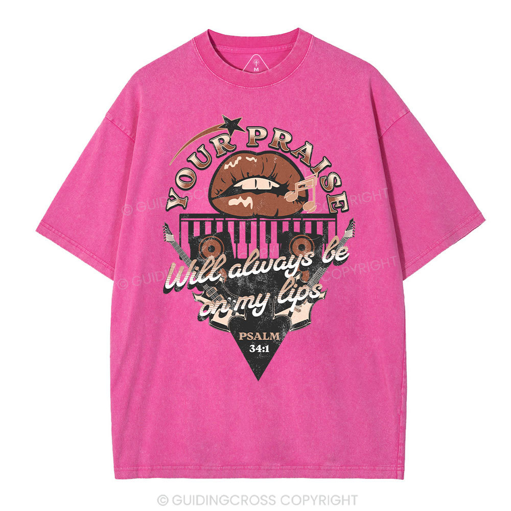Your Praise Will Always Be On My Lips Christian Washed T-Shirt