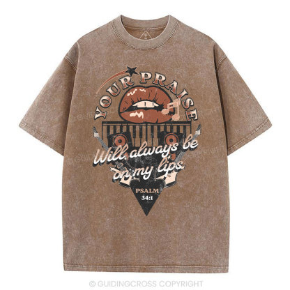 Your Praise Will Always Be On My Lips Christian Washed T-Shirt