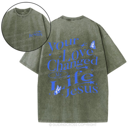 Your love Changed My Life Jesus Christian Washed T-Shirt