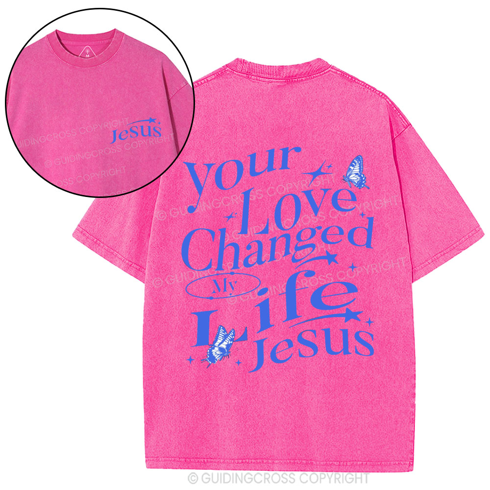 Your love Changed My Life Jesus Christian Washed T-Shirt