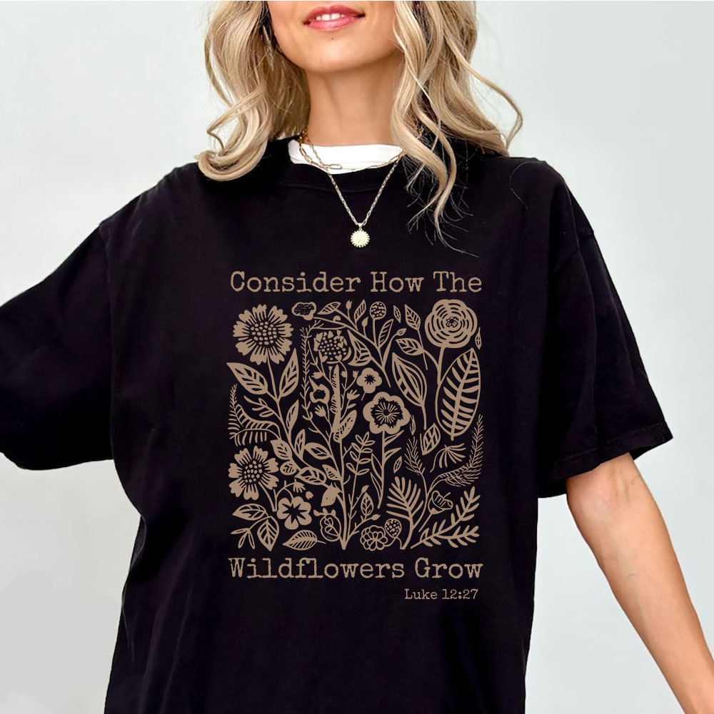 Consider How The Wildflowers Grow Christian T-Shirt