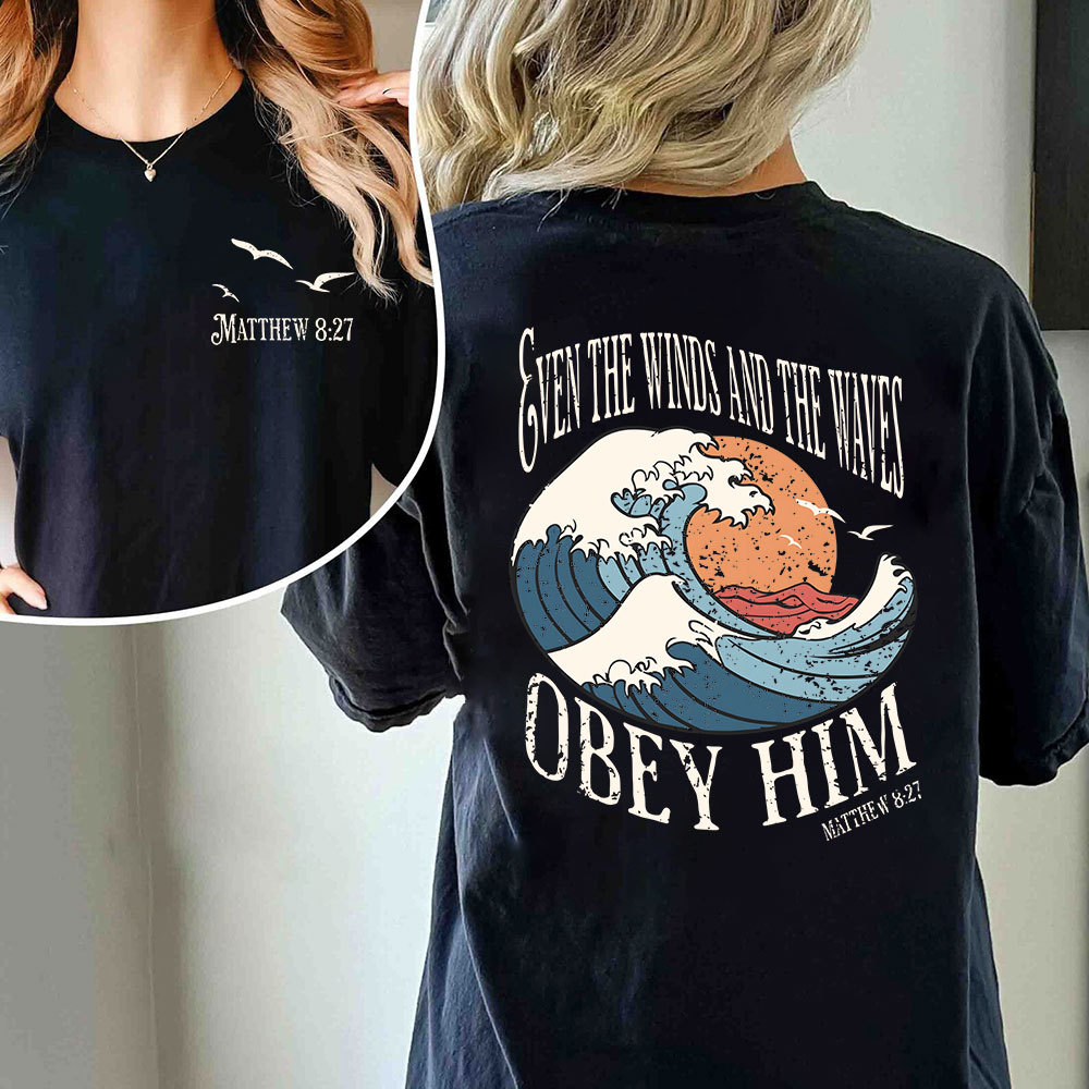 Even The Winds And The Waves Obey Him Christian T-Shirt