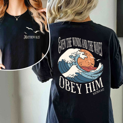 Even The Winds And The Waves Obey Him Christian T-Shirt