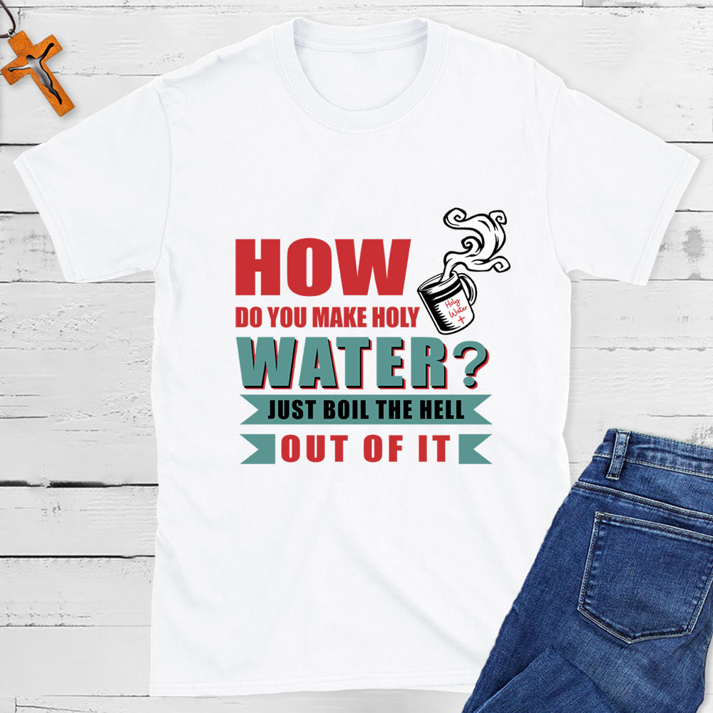 How Do You Make Holy Water Christian T-Shirt