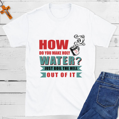 How Do You Make Holy Water Christian T-Shirt