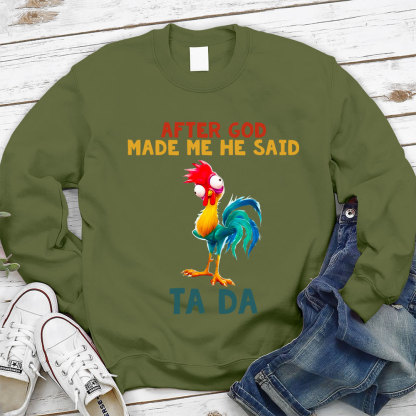 After God Made Me He Said Ta Da Sweatshirt