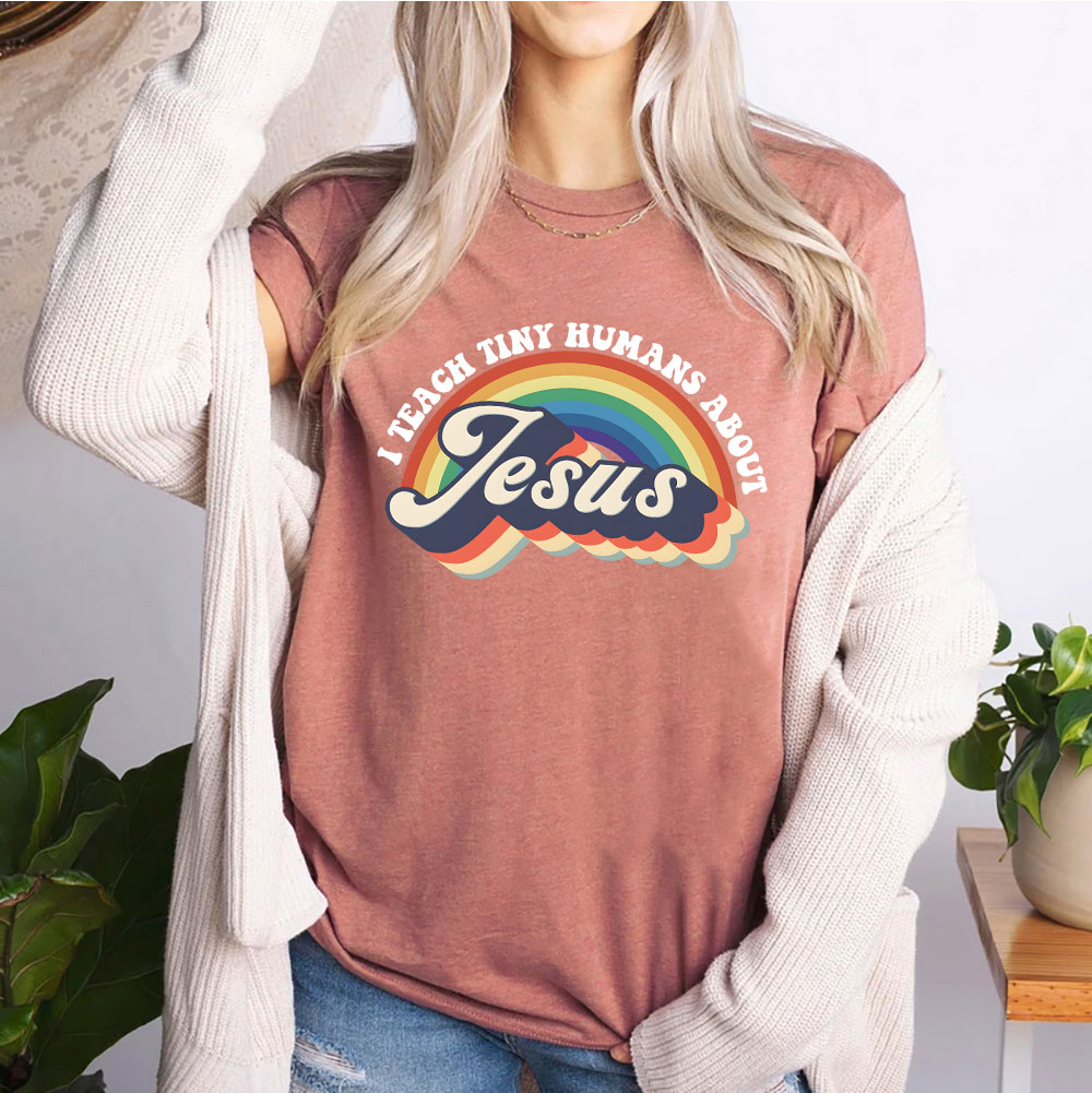 I Teach Tiny Humans About Jesus Rainbow Christian T-Shirt