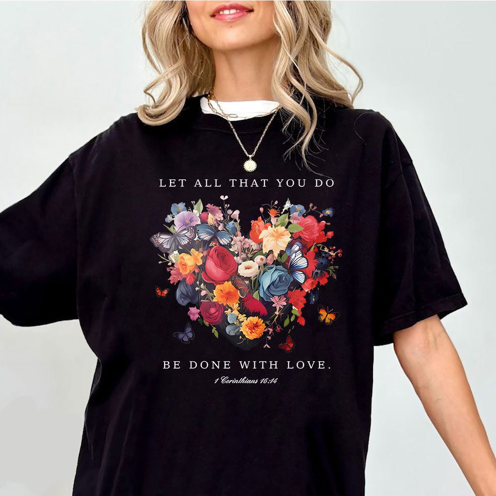Let All That You Do Be Done With Love Christian T-Shirt