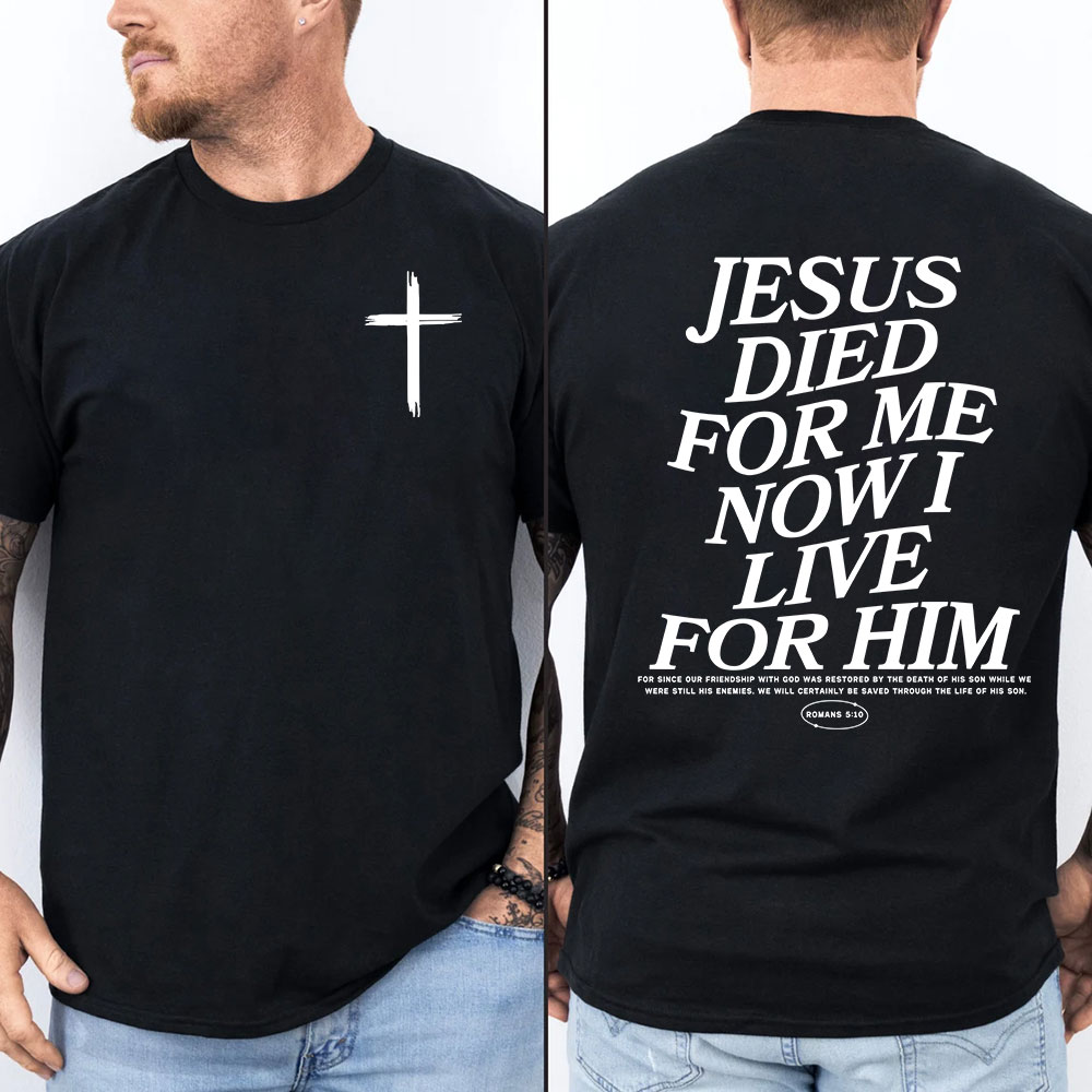 Jesus Died For Me Now I Live For Him Christian T-Shirt