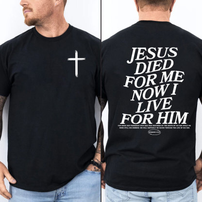Jesus Died For Me Now I Live For Him Christian T-Shirt