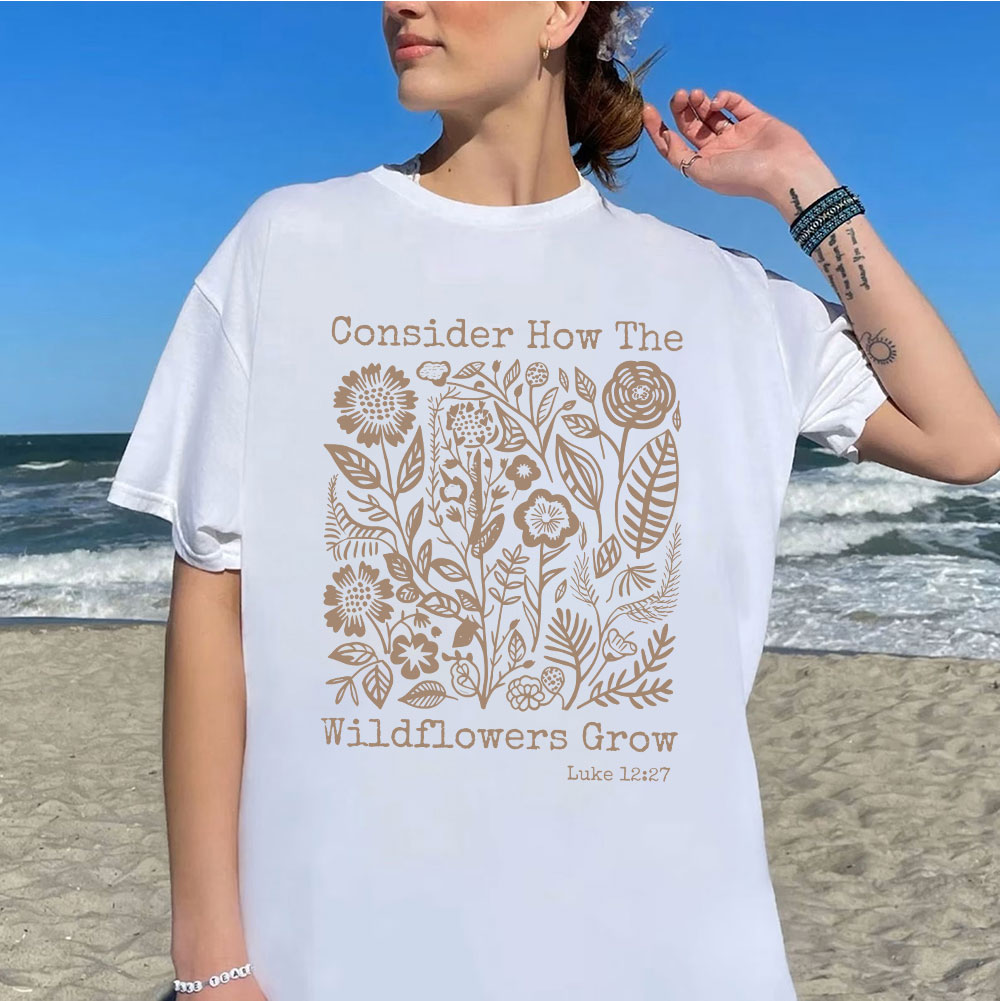 Consider How The Wildflowers Grow Christian T-Shirt