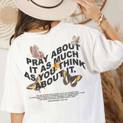 Pray About It As Much As You Think About It Christian T-Shirt