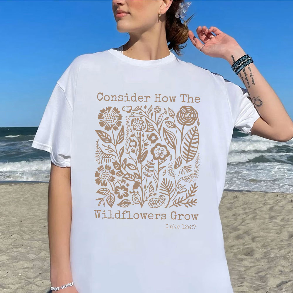 Consider How The Wildflowers Grow Christian T-Shirt