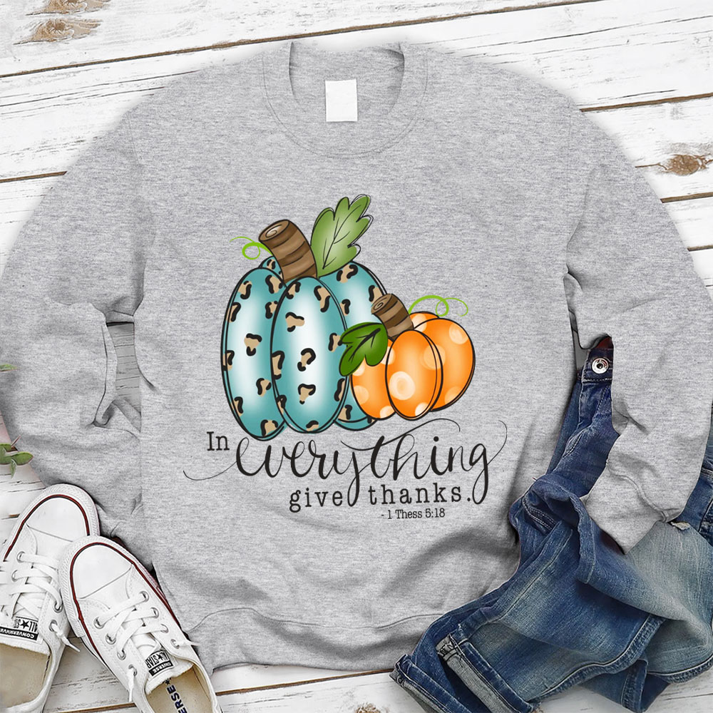 In Everything Give Thanks Sweatshirt