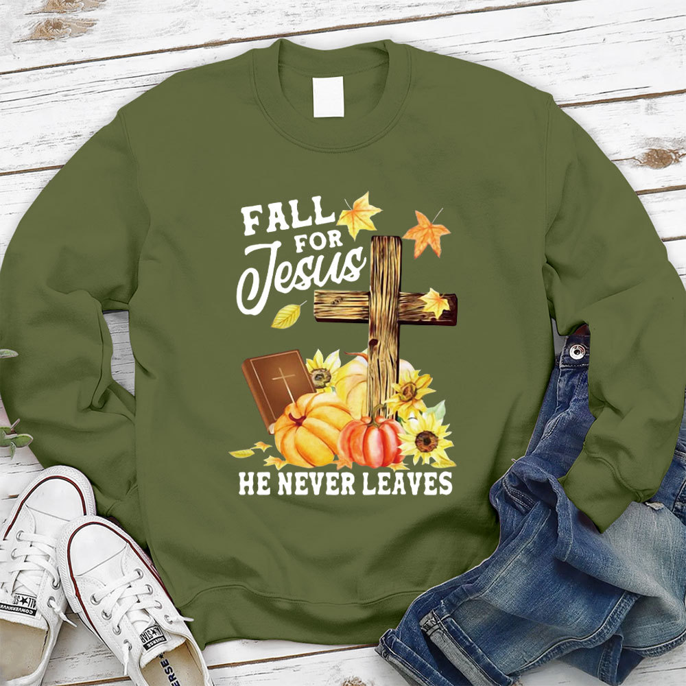 Fall for Jesus He Never Leaves Sweatshirt
