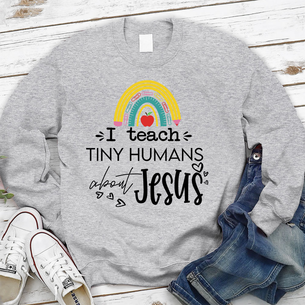 I Teach Tiny Humans About Jesus Sweatshirt