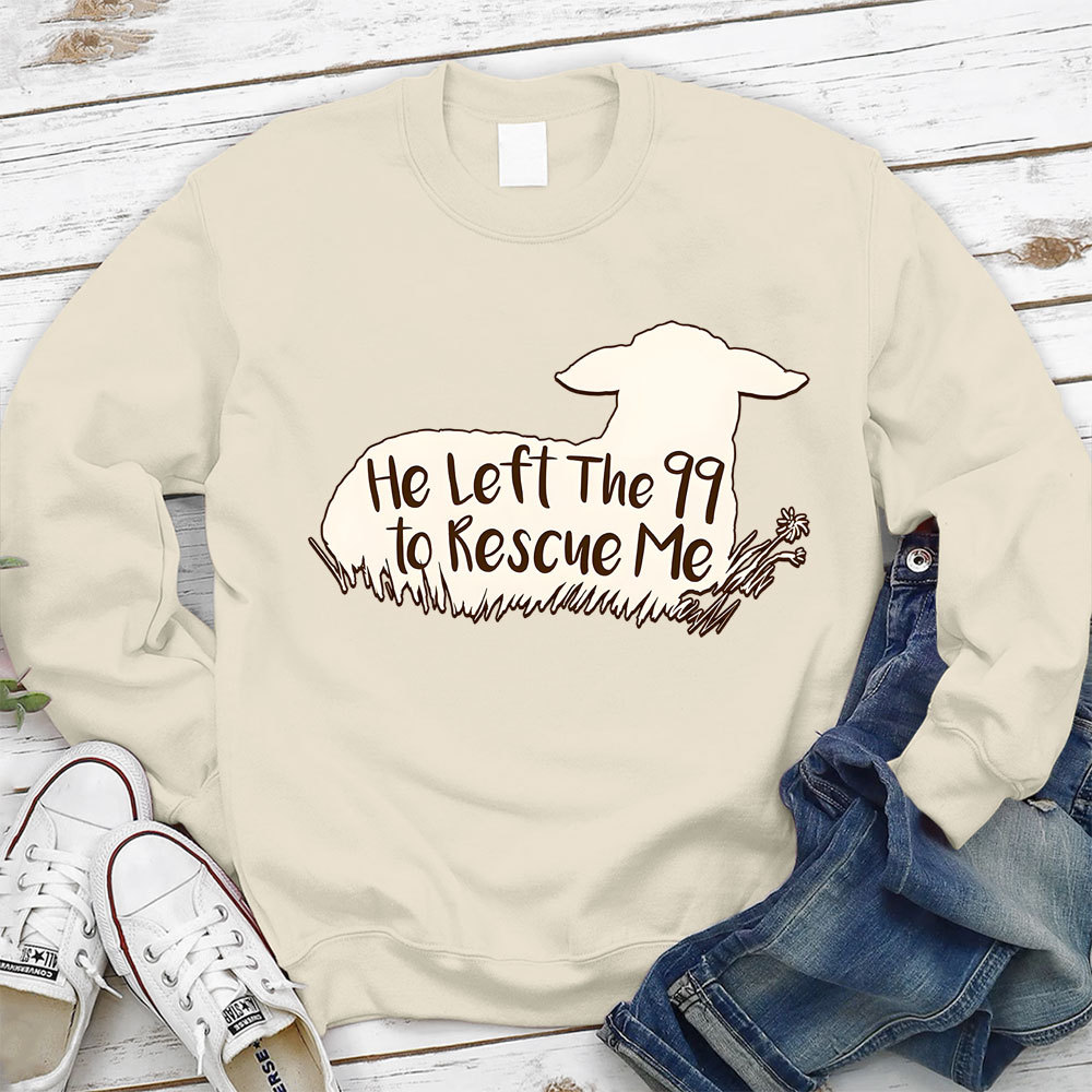 He Left The 99 To Rescue Me Sweatshirt