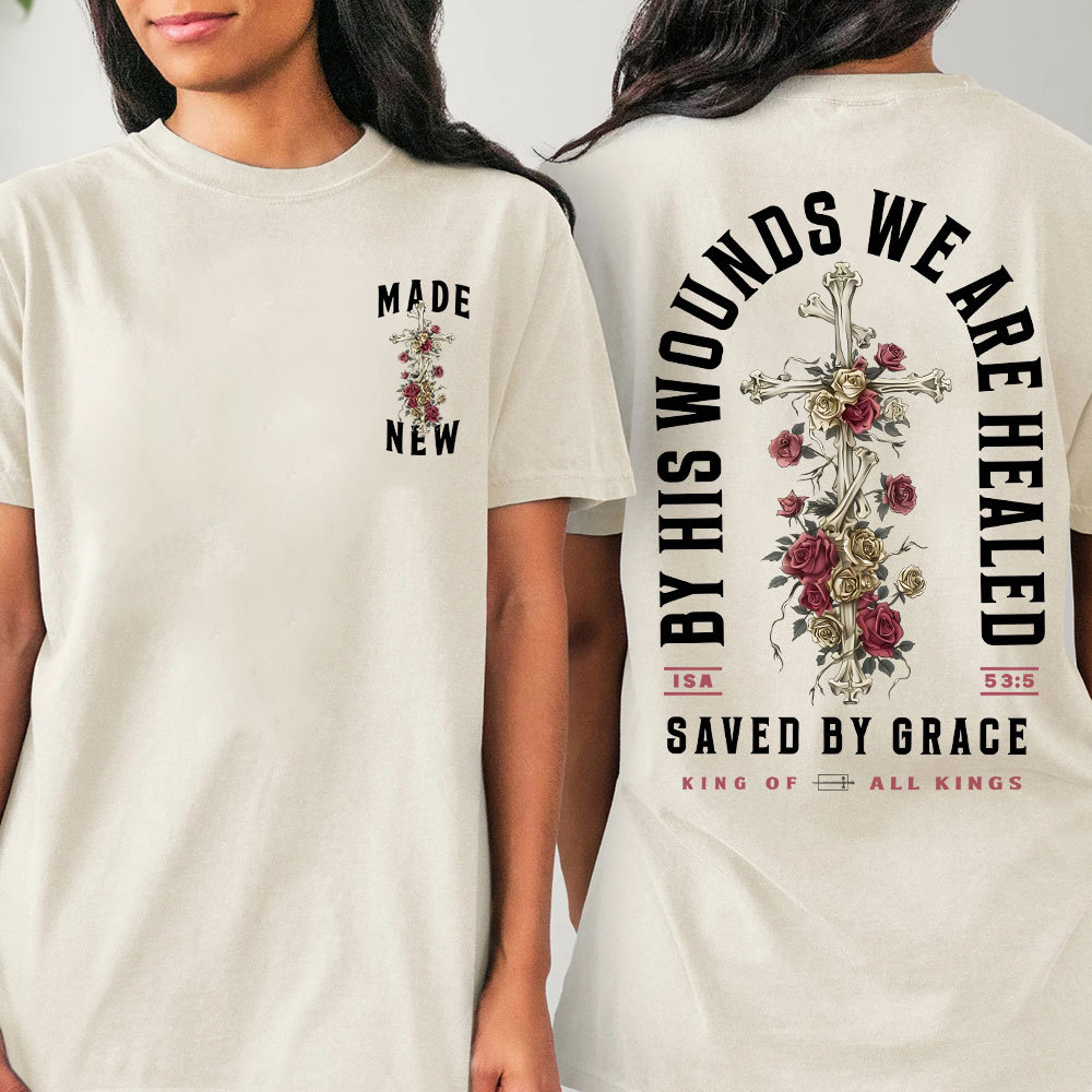 By His Wounds We Are Healed Christian T-Shirt