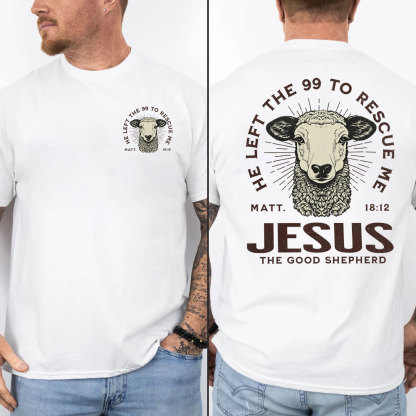 He Left The 99 To Rescue Me Christian T-Shirt