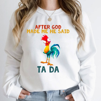 After God Made Me He Said Ta Da Sweatshirt