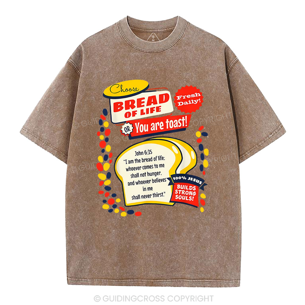 Choose Bread Of Life Or You Are Toast Christian Washed T-Shirt