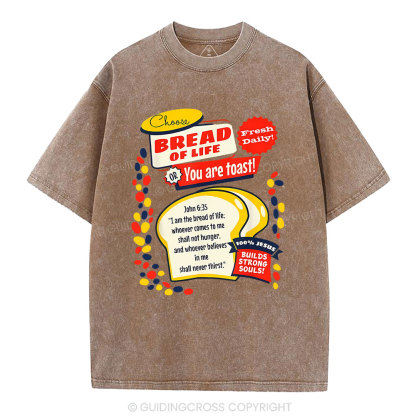 Choose Bread Of Life Or You Are Toast Christian Washed T-Shirt