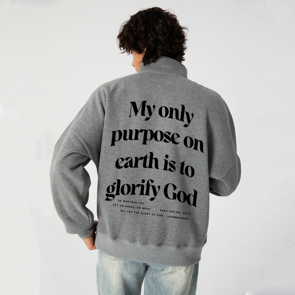 My Only Purpose On Earth Is To Glorify God Christian Half Zip Fleece Sweatshirt