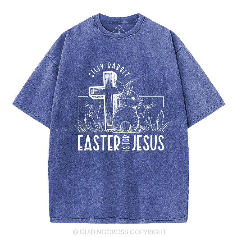 Silly Rabbit Easter Is For Jesus Christian Washed T-Shirt