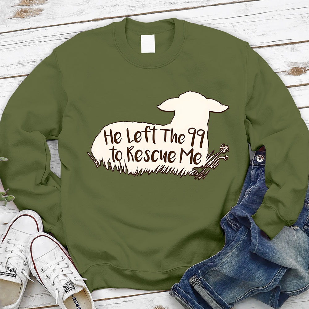 He Left The 99 To Rescue Me Sweatshirt
