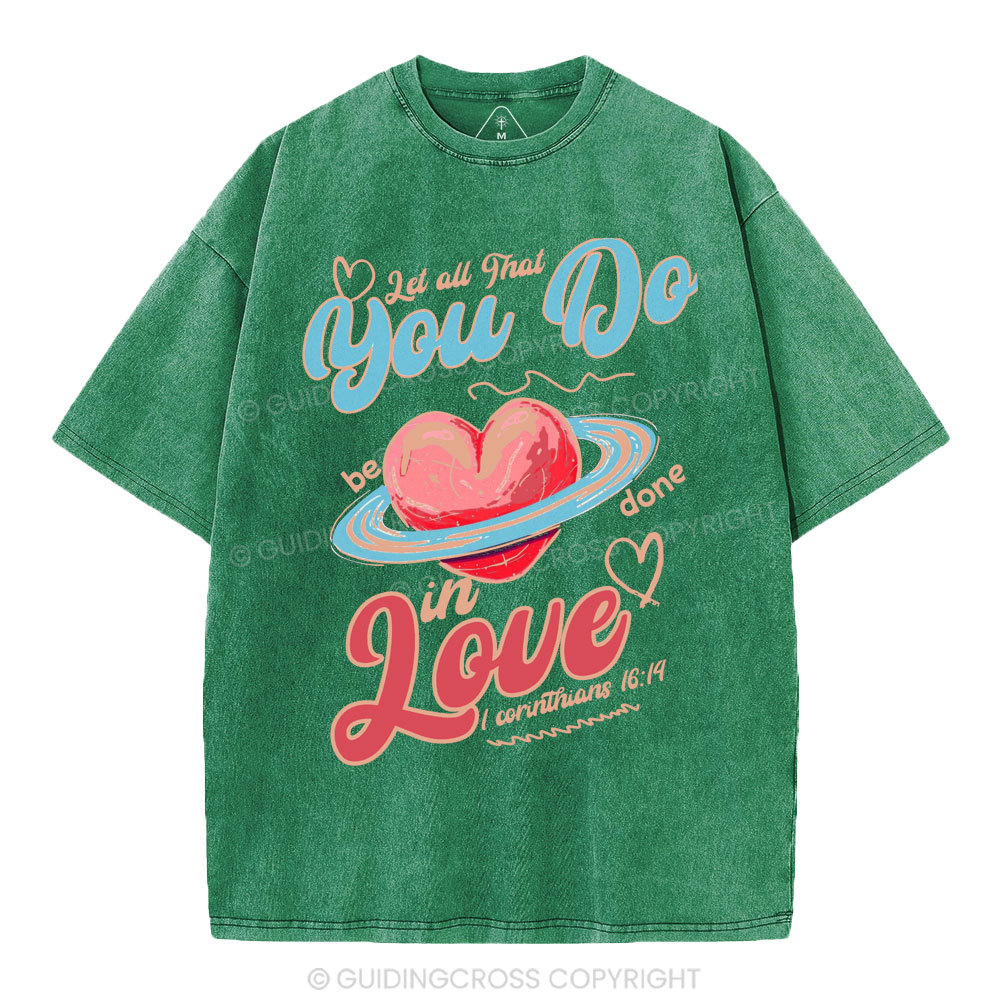 Let All That You Do Be Done In Love Christian Washed T-Shirt