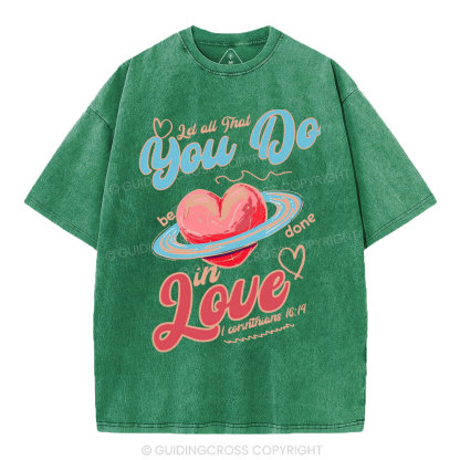 Let All That You Do Be Done In Love Christian Washed T-Shirt