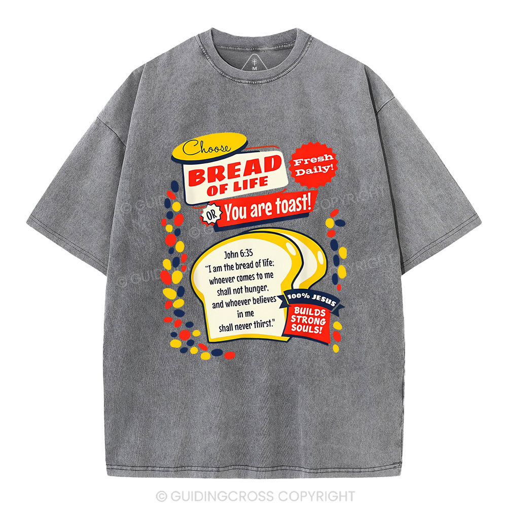 Choose Bread Of Life Or You Are Toast Christian Washed T-Shirt