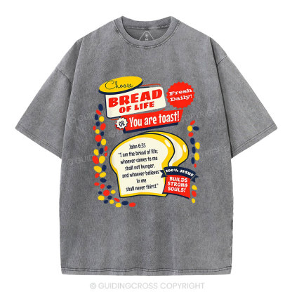 Choose Bread Of Life Or You Are Toast Christian Washed T-Shirt