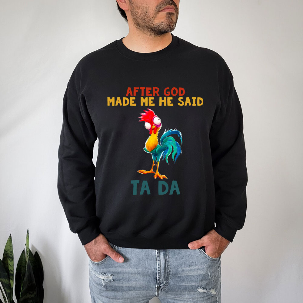 After God Made Me He Said Ta Da Sweatshirt